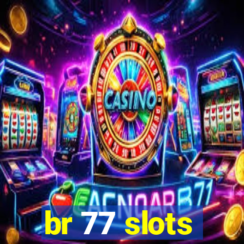 br 77 slots